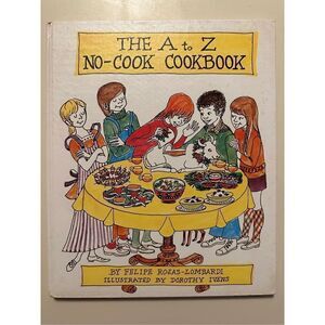The A To Z No Cook Cookbook by Felipe Rojas-Lombardi for Children Dorothy Ivens